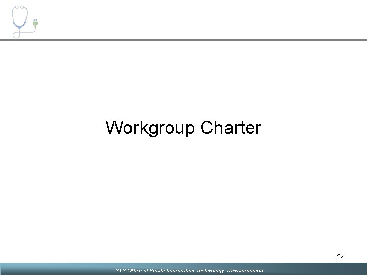 Workgroup Charter 24 NYS Office of Health Information Technology Transformation 