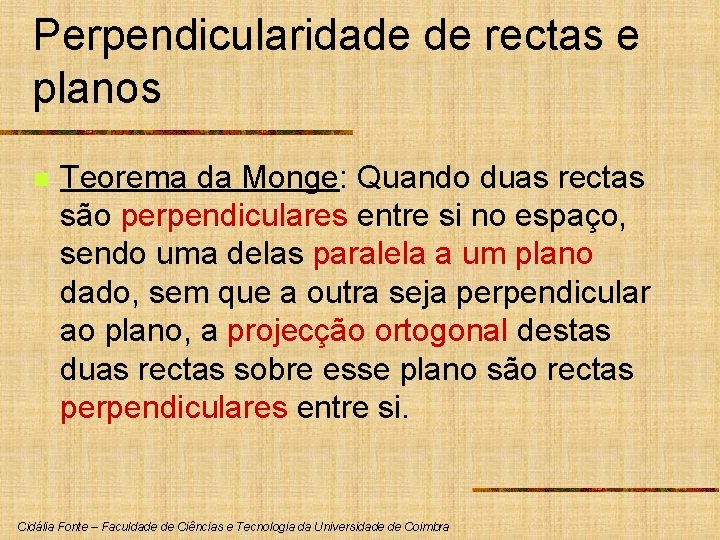 Perpendicularidade de rectas e planos n Teorema da Monge: Quando duas rectas são perpendiculares Perpendicularidade de rectas e planos n Teorema da Monge: Quando duas rectas são perpendiculares