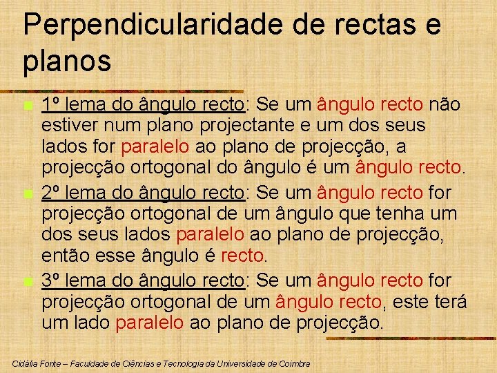 Perpendicularidade de rectas e planos n n n 1º lema do ângulo recto: Se Perpendicularidade de rectas e planos n n n 1º lema do ângulo recto: Se