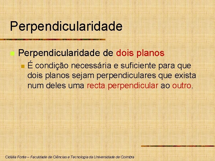Perpendicularidade n Perpendicularidade de dois planos n É condição necessária e suficiente para que Perpendicularidade n Perpendicularidade de dois planos n É condição necessária e suficiente para que