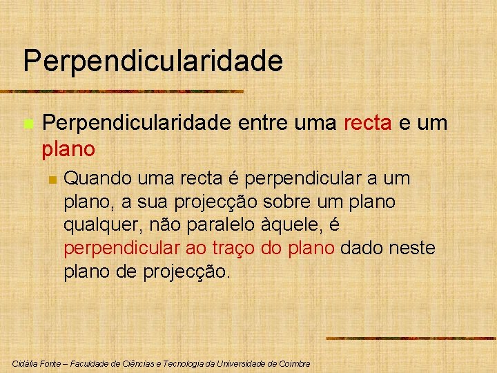 Perpendicularidade n Perpendicularidade entre uma recta e um plano n Quando uma recta é Perpendicularidade n Perpendicularidade entre uma recta e um plano n Quando uma recta é