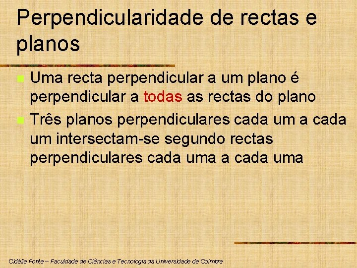 Perpendicularidade de rectas e planos n n Uma recta perpendicular a um plano é Perpendicularidade de rectas e planos n n Uma recta perpendicular a um plano é