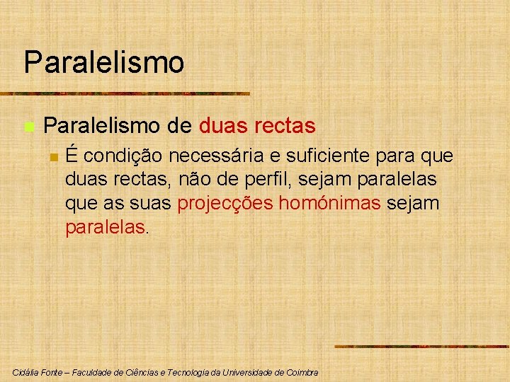 Paralelismo n Paralelismo de duas rectas n É condição necessária e suficiente para que Paralelismo n Paralelismo de duas rectas n É condição necessária e suficiente para que