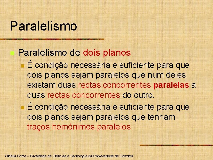 Paralelismo n Paralelismo de dois planos n n É condição necessária e suficiente para Paralelismo n Paralelismo de dois planos n n É condição necessária e suficiente para
