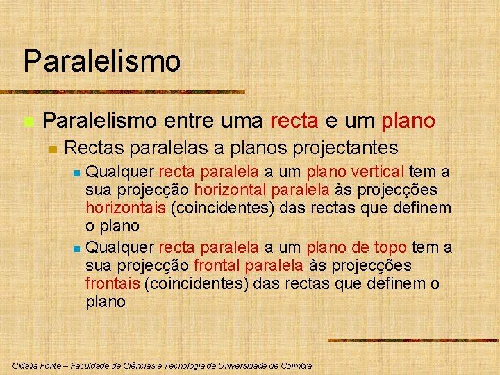 Paralelismo n Paralelismo entre uma recta e um plano n Rectas paralelas a planos Paralelismo n Paralelismo entre uma recta e um plano n Rectas paralelas a planos