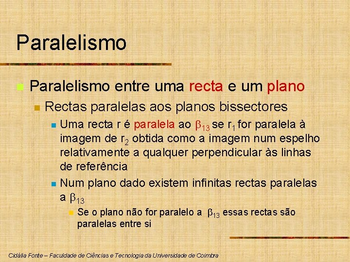 Paralelismo n Paralelismo entre uma recta e um plano n Rectas paralelas aos planos Paralelismo n Paralelismo entre uma recta e um plano n Rectas paralelas aos planos