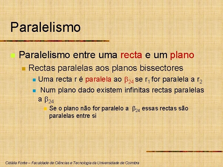 Paralelismo n Paralelismo entre uma recta e um plano n Rectas paralelas aos planos Paralelismo n Paralelismo entre uma recta e um plano n Rectas paralelas aos planos