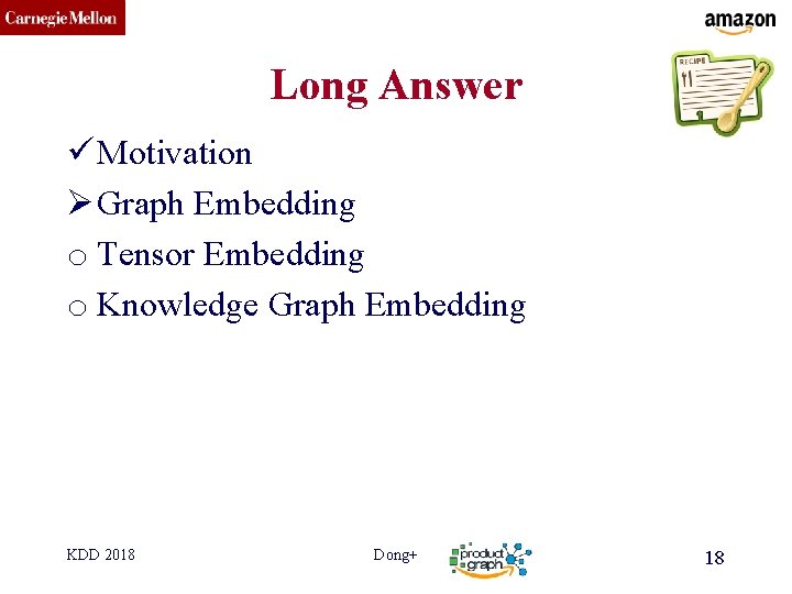 CMU SCS Long Answer ü Motivation Ø Graph Embedding o Tensor Embedding o Knowledge