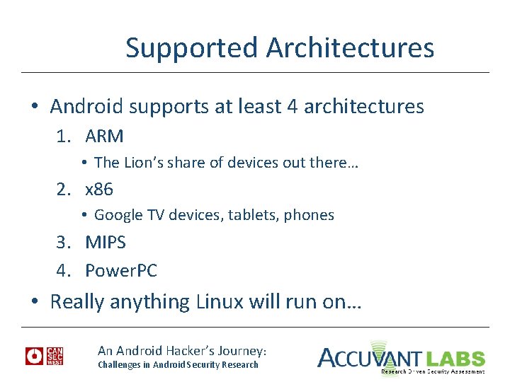 Supported Architectures • Android supports at least 4 architectures 1. ARM • The Lion’s