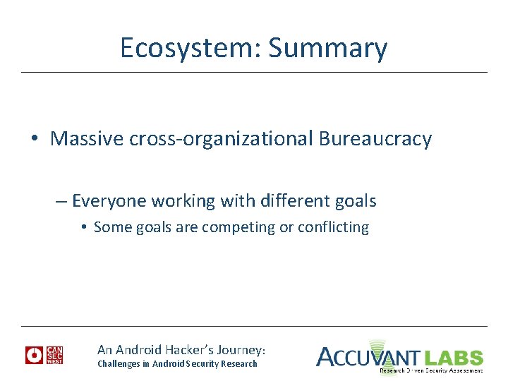Ecosystem: Summary • Massive cross-organizational Bureaucracy – Everyone working with different goals • Some