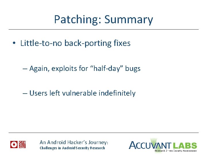 Patching: Summary • Little-to-no back-porting fixes – Again, exploits for “half-day” bugs – Users