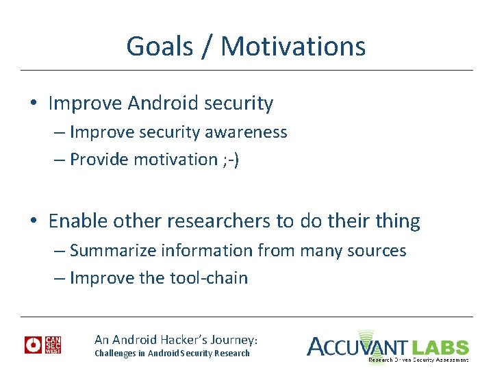 Goals / Motivations • Improve Android security – Improve security awareness – Provide motivation