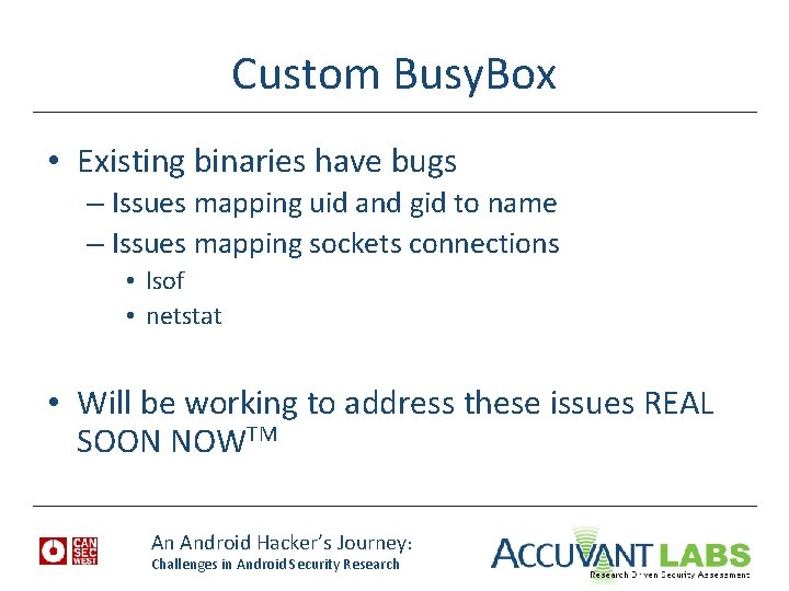 Custom Busy. Box • Existing binaries have bugs – Issues mapping uid and gid