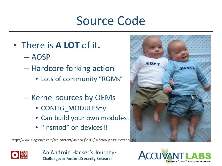 Source Code • There is A LOT of it. – AOSP – Hardcore forking