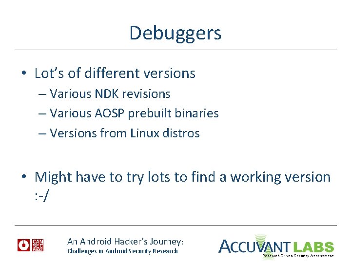 Debuggers • Lot’s of different versions – Various NDK revisions – Various AOSP prebuilt