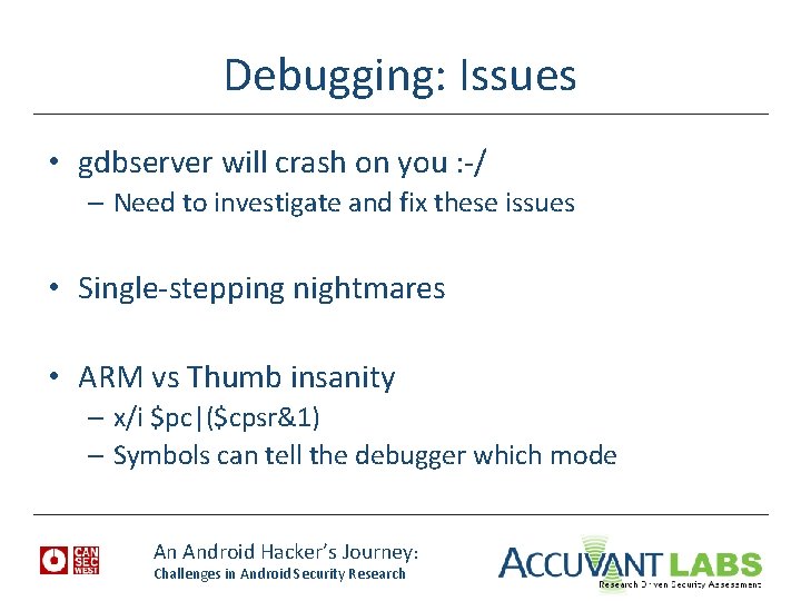 Debugging: Issues • gdbserver will crash on you : -/ – Need to investigate