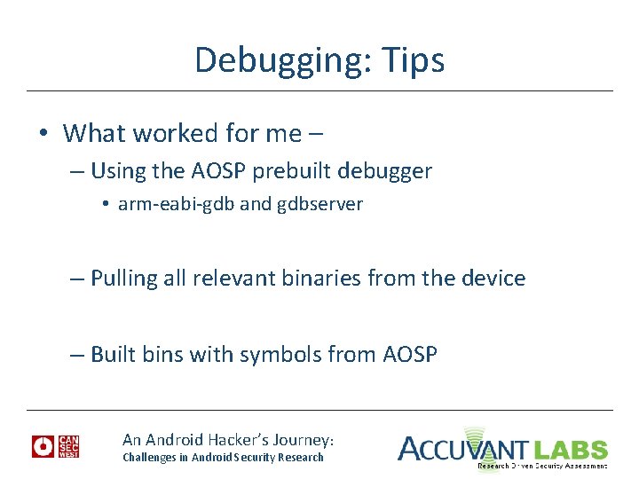 Debugging: Tips • What worked for me – – Using the AOSP prebuilt debugger