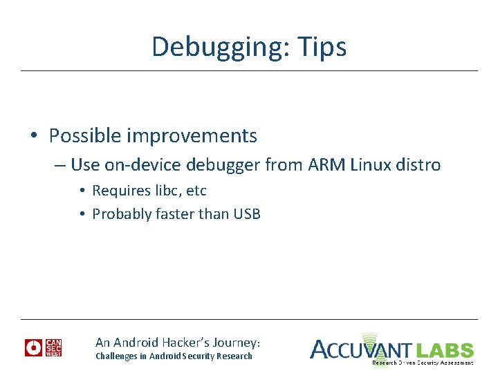 Debugging: Tips • Possible improvements – Use on-device debugger from ARM Linux distro •