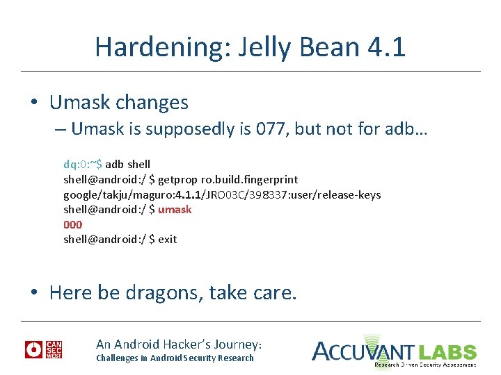 Hardening: Jelly Bean 4. 1 • Umask changes – Umask is supposedly is 077,