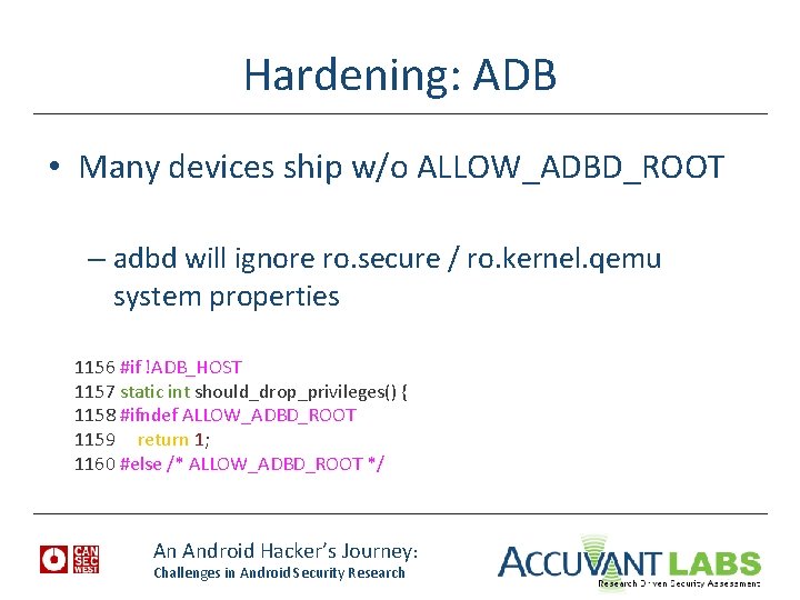 Hardening: ADB • Many devices ship w/o ALLOW_ADBD_ROOT – adbd will ignore ro. secure