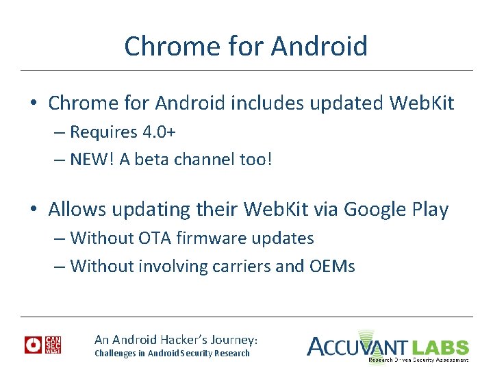 Chrome for Android • Chrome for Android includes updated Web. Kit – Requires 4.