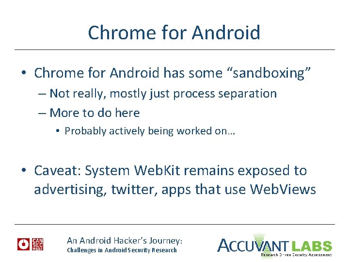 Chrome for Android • Chrome for Android has some “sandboxing” – Not really, mostly
