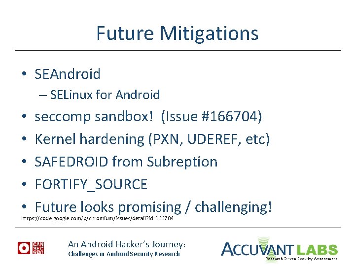 Future Mitigations • SEAndroid – SELinux for Android • • • seccomp sandbox! (Issue