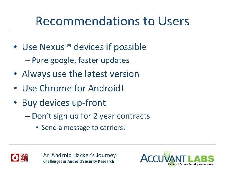 Recommendations to Users • Use Nexus™ devices if possible – Pure google, faster updates