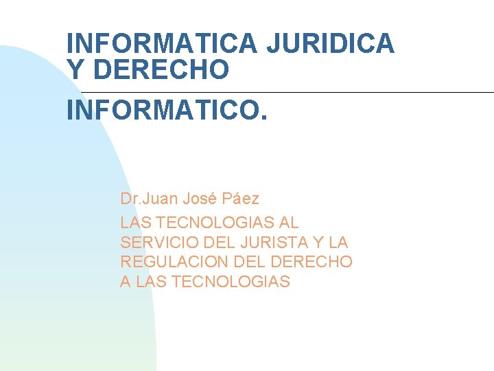 INFORMATICA JURIDICA Y DERECHO INFORMATICO. Dr. Juan José Páez LAS TECNOLOGIAS AL SERVICIO DEL