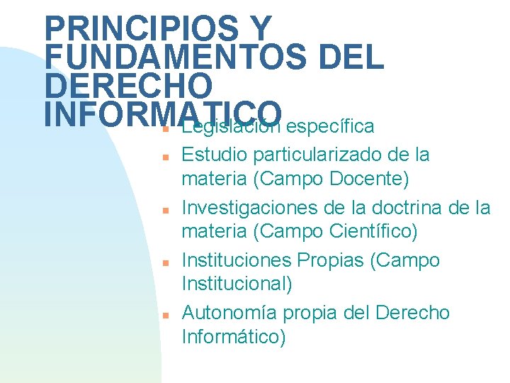 PRINCIPIOS Y FUNDAMENTOS DEL DERECHO INFORMATICO Legislación específica Estudio particularizado de la materia (Campo