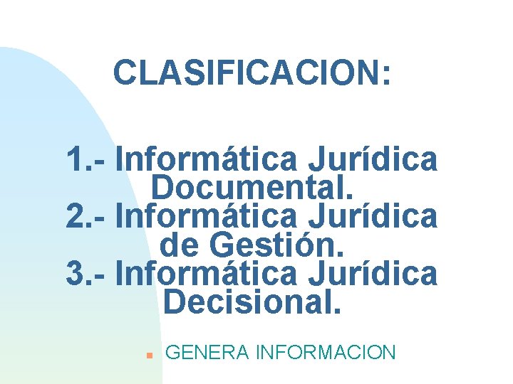 CLASIFICACION: 1. - Informática Jurídica Documental. 2. - Informática Jurídica de Gestión. 3. -