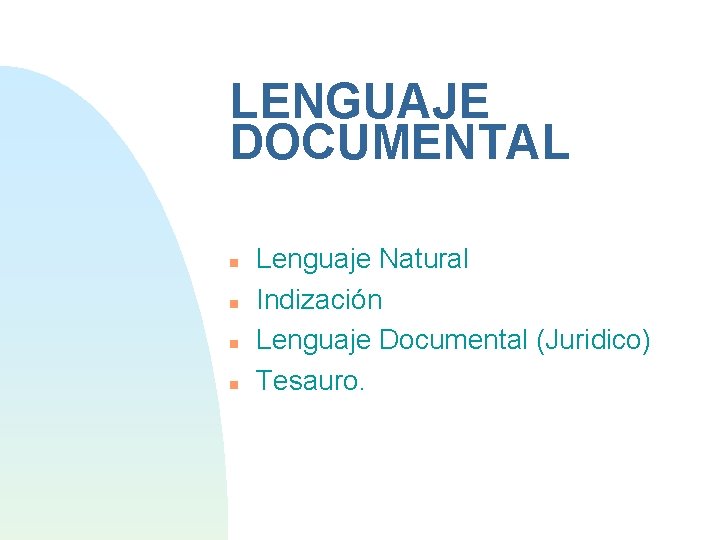 LENGUAJE DOCUMENTAL Lenguaje Natural Indización Lenguaje Documental (Juridico) Tesauro. 