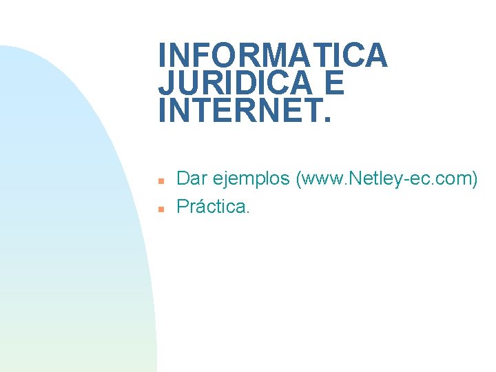 INFORMATICA JURIDICA E INTERNET. Dar ejemplos (www. Netley-ec. com) Práctica. 