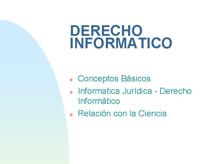 DERECHO INFORMATICO Conceptos Básicos Informatica Jurídica - Derecho Informático Relación con la Ciencia. 
