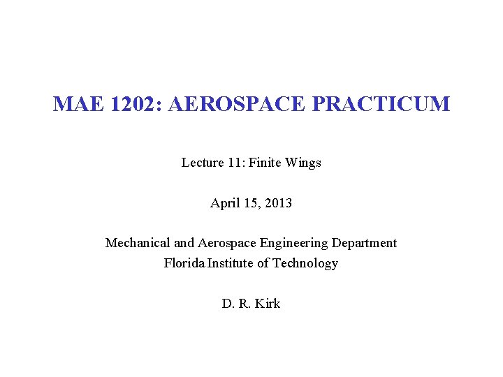 MAE 1202: AEROSPACE PRACTICUM Lecture 11: Finite Wings April 15, 2013 Mechanical and Aerospace