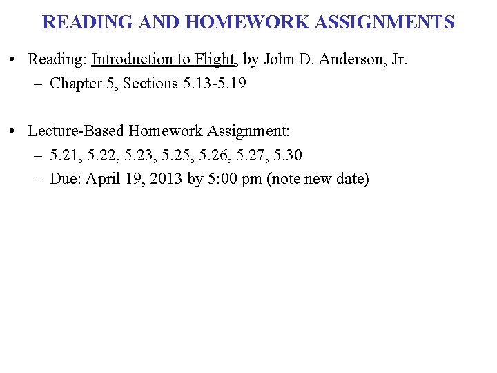 READING AND HOMEWORK ASSIGNMENTS • Reading: Introduction to Flight, by John D. Anderson, Jr.