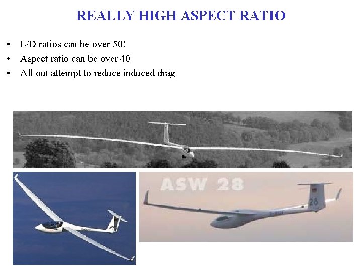 REALLY HIGH ASPECT RATIO • L/D ratios can be over 50! • Aspect ratio