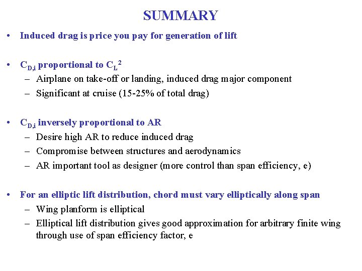 SUMMARY • Induced drag is price you pay for generation of lift • CD,