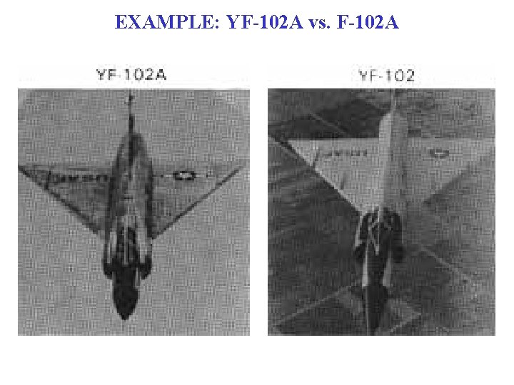 EXAMPLE: YF-102 A vs. F-102 A 