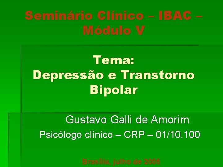 Seminário Clínico – IBAC – Módulo V Tema: Depressão e Transtorno Bipolar Gustavo Galli