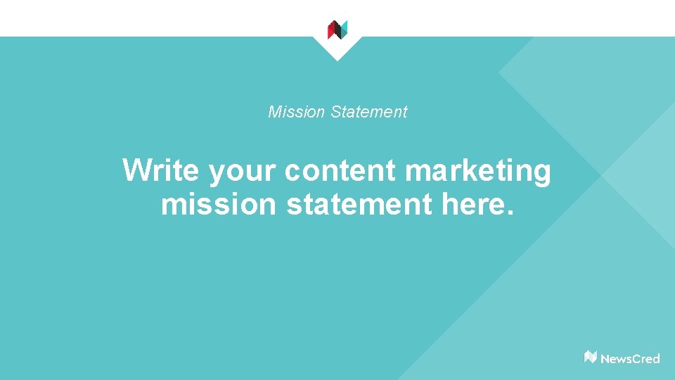 Mission Statement Write your content marketing mission statement here. 