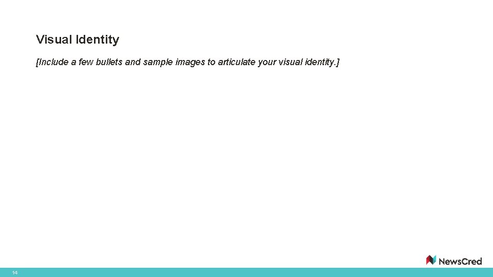 Visual Identity [Include a few bullets and sample images to articulate your visual identity.
