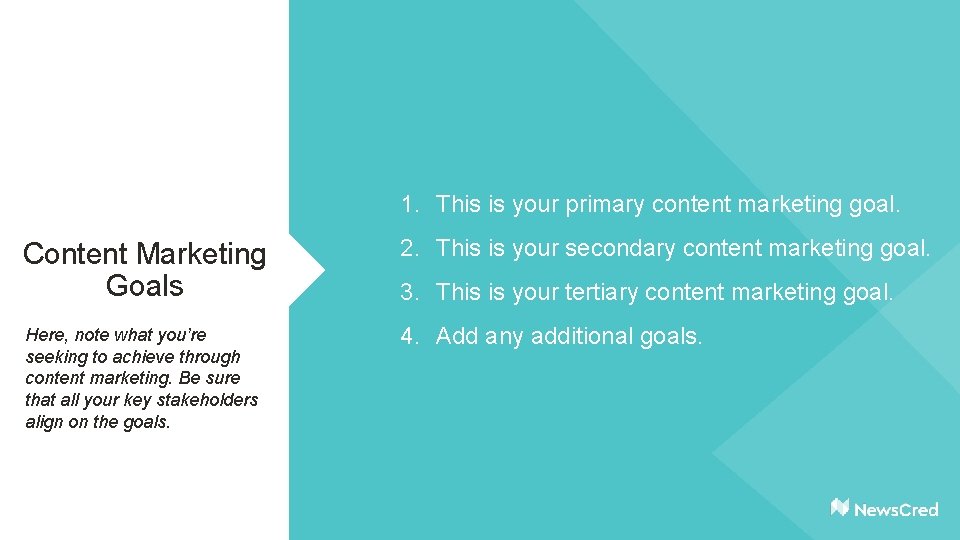 1. This is your primary content marketing goal. Content Marketing Goals 2. This is