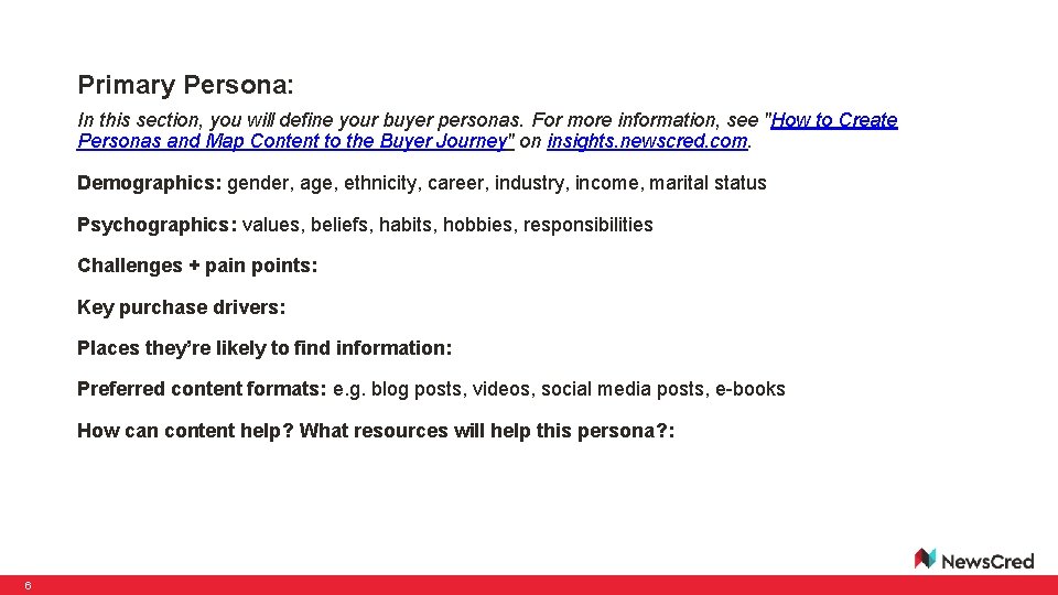 Primary Persona: In this section, you will define your buyer personas. For more information,