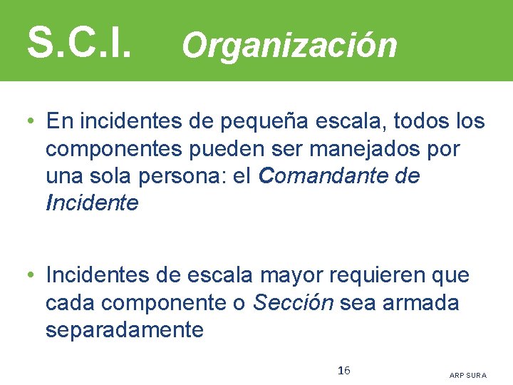 S. C. I. Organización • En incidentes de pequeña escala, todos los componentes pueden
