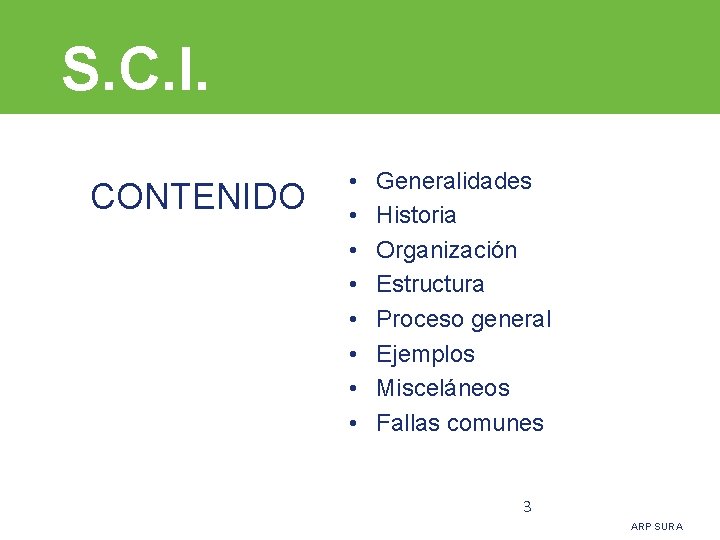 S. C. I. CONTENIDO • • Generalidades Historia Organización Estructura Proceso general Ejemplos Misceláneos
