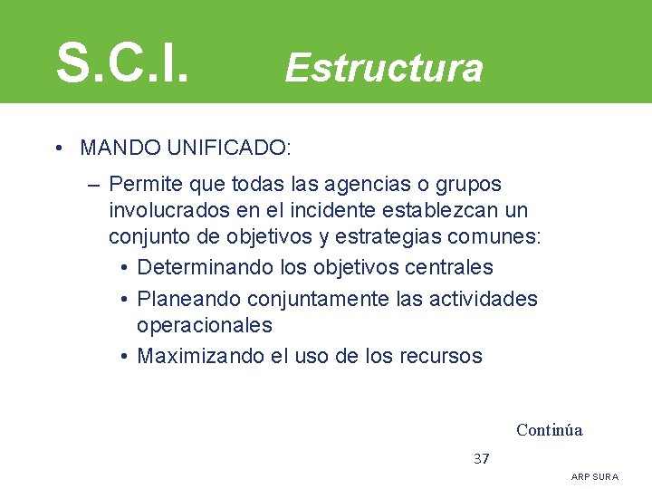 S. C. I. Estructura • MANDO UNIFICADO: – Permite que todas las agencias o