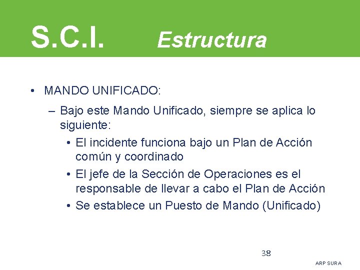 S. C. I. Estructura • MANDO UNIFICADO: – Bajo este Mando Unificado, siempre se