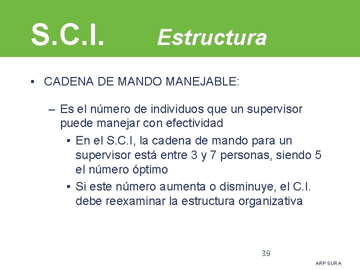 S. C. I. Estructura • CADENA DE MANDO MANEJABLE: – Es el número de