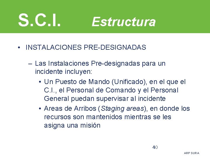 S. C. I. Estructura • INSTALACIONES PRE-DESIGNADAS – Las Instalaciones Pre-designadas para un incidente